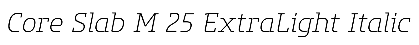 Core Slab M 25 ExtraLight Italic